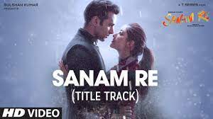 SANAM RE Song (VIDEO) | Pulkit Samrat, Yami Gautam, Urvashi Rautela, Divya  Khosla Kumar | T-Series - YouTube
