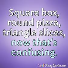 Square Box Round Pizza Triangle Slices Now That S Confusing