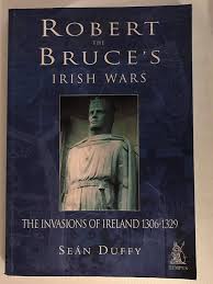 Robert the Bruce's Irish Wars: The Invasions of Ireland 1306-1329: Duffy,  Sean: 9780752419749: Amazon.com: Books