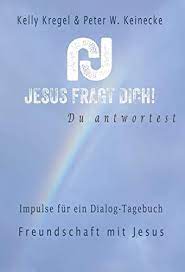 Jesus fragt Dich!: Impulse für ein Dialog-Tagebuch Band 1 Freundschaft mit  Jesus : Kregel, Kelly, Wilhelm Keinecke, Peter: Amazon.es: Libros