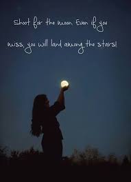 I think you should shoot for the stars. Shoot For The Moon Even If You Miss You Ll Land Among The Stars Photography Stars Quotations