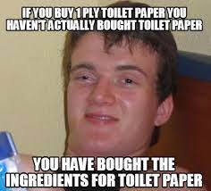 Meme Creator Funny If You Buy 1 Ply Toilet Paper You Haven T Actually Bought Toilet Paper You Have Meme Generator At Memecreator Org