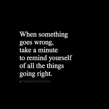 Take a minute to gain perspective. Don't let one bad thing/person ruin you  entire day.