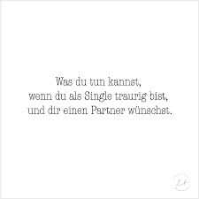 Nun ist es aber so, dass mein partner einen großen freundeskreis hat und oft eingeladen wird, sei es auf privatfeiern oder in clubs. Was Du Tun Kannst Wenn Du Als Single Traurig Bist Und Dir Einen Partner Wunschst Liebesbotschaft Blog