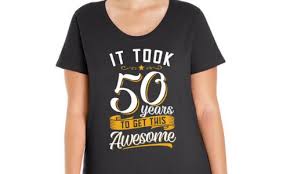 Free returns 100% money back guarantee fast shipping. Some Of The Most Amazing 50th Birthday T Shirts T Shirt Printing