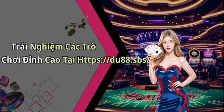 DU88 Khám Phá Thế Giới Giải Trí Đỉnh Cao Ngay Hôm Nay!
