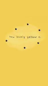 Pin By Jaiden Lovato On Wallpaper Yellow Aesthetic Yellow Wallpaper Wallpaper Quotes