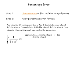 Calculate the percent error between a theoretical and observed value, expressed as a percentage. E G Use 4 Strips With The Mid Ordinate Rule To Estimate The Value Of Give The Answer To 4 D P Solution We Need 4 Corresponding Y Values For X 1 X Ppt Download