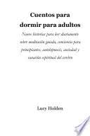 Maybe you would like to learn more about one of these? Cuentos Para Dormir Para Adultos Nueve Historias Para Leer Diariamente Lucy Holden Google Books