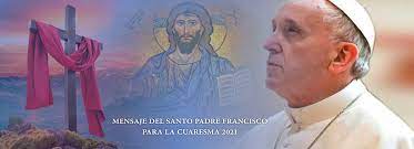 De acuerdo con el papa francisco, se trata de aprender a cambiar nuestra actitud con los demás y con las criaturas: Mensaje Del Santo Padre Francisco Para La Cuaresma 2021 Diocesis Del Callao