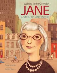 Walking the City with Jane: An Illustrated Celebration of Jane Jacobs and  Her Legacy of Livable Cities