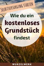 Wie Du Kostenlos An Land Fur Deine Selbstversorgung Kommst Naturgarten Grundstuck Finden Selbstversorger Garten