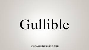 Dictionary.com unabridged based on the random house unabridged dictionary, © random house, inc. How To Say Gullible Youtube