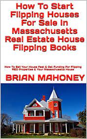 You need to see the entire process through and plan out each step before you invest in a home. How To Start Flipping Houses For Sale In Massachusetts Real Estate House Flipping Books How To