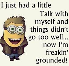 I Just Had A Little Talk With Myself And Things Didn T Go Too Well Minions Funny Funny Quotes Funny Minion Quotes