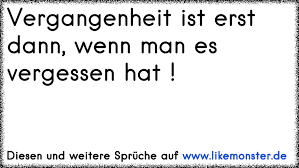 Vergangenheit Ist Erst Dann Wenn Man Es Vergessen Hat Tolle
