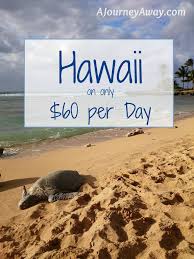 How To Travel Hawaii On Only 60 Per Day Hawaii Travel Visit Hawaii Hawaiian Vacation