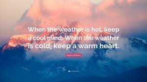 He's the sun god, i said.that's not what i meant.', jenni. Ajahn Brahm Quote When The Weather Is Hot Keep A Cool Mind When The Weather Is
