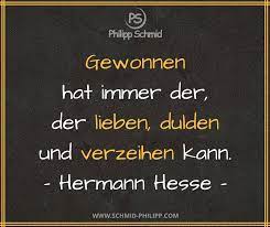 Gewonnen Hat Immer Der Der Lieben Dulden Und Verzeihen Kann Hermann Hesse Spruche Zitate Quotes Familie G Spruche Weisheiten Zitate Spruche Zitate