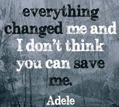 Adele Lyric Love You In The Dark Everything Changed Me And I Don T Think You Can Save Me Adele Lyrics Favorite Lyrics Music Quotes