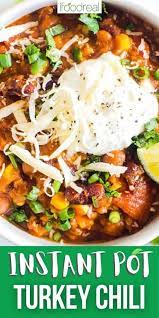 Instant Pot Turkey Chili Is The Ultimate Fall And Winter Comfort Food Groun Instant Pot Dinner Recipes Healthy Instant Pot Recipes Instant Pot Recipes Chicken