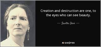 Check spelling or type a new query. Savitri Devi Quote Creation And Destruction Are One To The Eyes Who Can