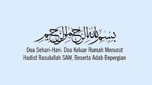 Doa Sehari Hari Doa Keluar Rumah Menurut Hadist Rasulullah Saw Beserta Adab Berpergian Tribun Sumsel