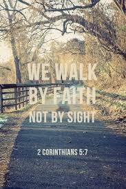 We Walk By Faith Not By Sight 2 Corinthians 5 7 Bible Quotes Faith Christian Quotes