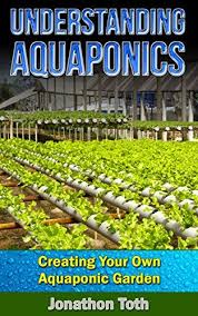 Free Today Understanding Aquaponics Creating Your Own Aquaponic Garden Self Sustained Living Kind Aquaponics Hydroponic Gardening Aquaponic Gardening