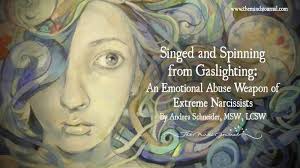 Singed And Spinning From Gaslighting An Emotional Abuse Weapon Of Extreme Narcissists