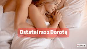 Ostatni raz z Dorotą | Opowiadanie dla dorosłych