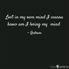Lost In My Own Mind I Wan Quotes Writings By Red Rose Yourquote