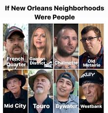 If New Orleans Neighborhoods Were People Tiger King Edition Neworleans