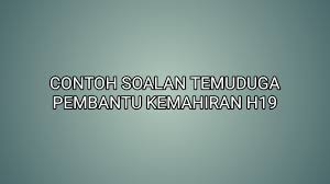Post pekerjaan pembantu kemahiran gred h19,h22 dan h26.(dahulu jawatan in. Contoh Soalan Temuduga Pembantu Kemahiran H19 2020 Sumber Kerjaya
