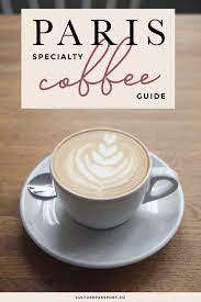 Specialty Coffee In Paris A Guide By Arrondissement Coffee In Paris Speciality Coffee Speciality Coffee Shop