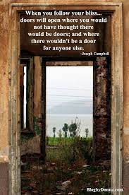 When You Follow Your Bliss Doors Will Open Door Quotes Open Door Quotes Joseph Campbell Quotes