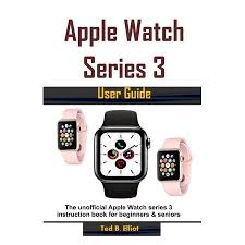Apple Watch Series 3 User Guide The Unofficial Apple Watch Series 3 Instruction Book For Beginners Seniors Paperback Walmart Com Apple Watch Apple Watch Series 3 Buy Apple Watch