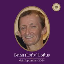 The death has occurred of Brian (Lofty) Loftus, Finglas South. Loftus,  Brian (Lofty)