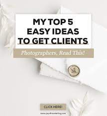 How To Get Photography Clients 5 Easy Ideas Photography Marketing Templates Blog Marketing How To Get