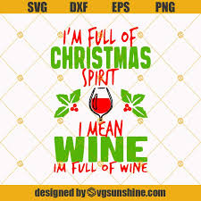 Download I M Full Of Christmas Spirit I Mean Wine Im Full Of Wine Svg Christmas Wine Svg Lover Drinking Svg Png Dxf Eps Svgsunshine