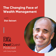 Episode 27: The Changing Face of Wealth Management, with Dan Seivert