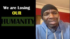 WE'RE LOSING OUR HUMANITY