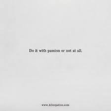 Love , passion , romance Quotes Of The Day Do It With Passion Or Not At All Allcupation Optimized Resume Templates For Higher Employability