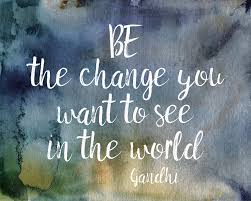 In 1987, a similar quote was attributed to gandhi in a new mexico newspaper: Gandhi Quote Be The Change Mixed Media By Ann Powell