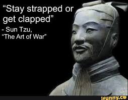 Stay Strapped Or Get Clapped Sun Tzu The Art Of War Ifunny In 2020 Sun Tzu Weather Memes Memes