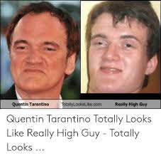 Mais il semble maintenant que la retraite ne soit plus une chose sûre et que de nombreux autres. Quentin Tarantino Totallylookslikecom Really High Guy Quentin Tarantino Totally Looks Like Really High Guy Totally Looks Quentin Tarantino Meme On Me Me