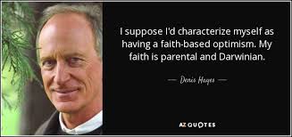 Denis Hayes quote: I suppose I'd characterize myself as having a  faith-based optimism...
