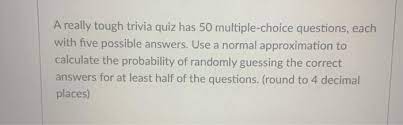 The best decisions are made when we use rational thinking in combination with our gut. Solved A Really Tough Trivia Quiz Has 50 Multiple Choice Chegg Com