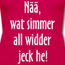 Werbung Koln T Shirts Tops Hoodies Und Geschenkideen Mit Dem Kolschen Spruch Naa Wat Simmer All Widder Jeck He Fu Spruche Kolsch Spruch Karneval Spruche