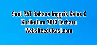Maybe you would like to learn more about one of these? Soal Pat Bahasa Inggris Kelas 10 K13 Jawaban Tahun 2021